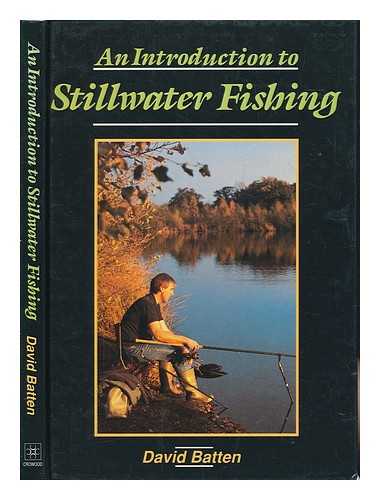 BATTEN, DAVE - An introduction to stillwater fishing / David Batten