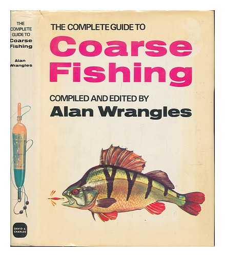 WRANGLES, ALAN - The complete guide to coarse fishing / compiled and edited by Alan Wrangles ; illustrated by David Carl Forbes