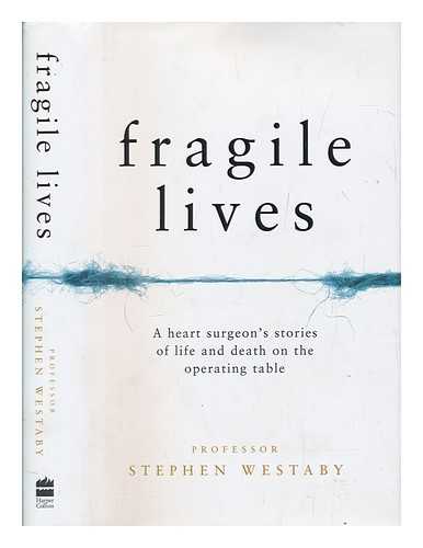 WESTABY, STEPHEN - Fragile lives : a heart surgeon's tales of life and death on the operating table / Stephen Westaby