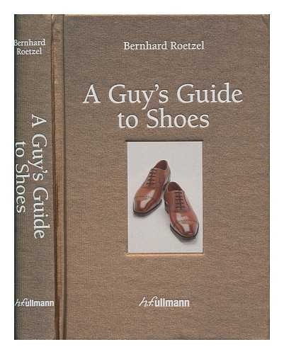 ROETZEL, BERNHARD - A guy's guide to shoes / Bernhard Roetzel