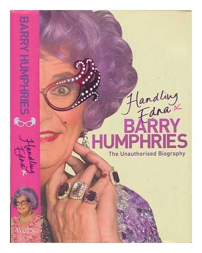 HUMPHRIES, BARRY - Handling Edna : the unauthorised biography / Barry Humphries