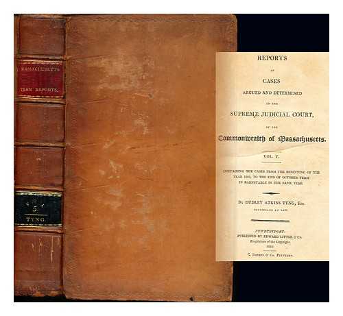 TYING, DUDLEY ATKINS - Reports of Cases Argued and Determined in the Supreme Judicial Court, of the Commonwealth of Massachusetts: Vol. V