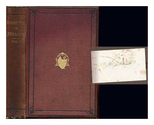 HAY, GEORGE, (1729-1811) - The scripture doctrine of miracles displayed : in which their nature &c. are impartially examined ... By the Revd. Dr. Hay: volume I