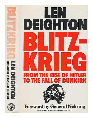 DEIGHTON, LEN - Blitzkrieg : from the rise of Hitler to the fall of Dunkirk / Len Deighton ; with a foreword by W.K. Nehring