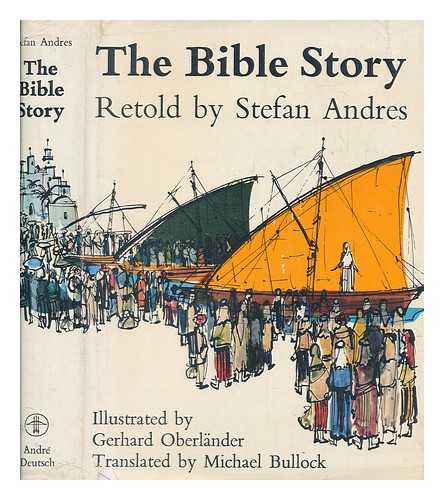 ANDRES, STEFAN (1906-1970) - The Bible story, retold by Stefan Andres / Illustrated by Gerhard Oberlnder. Translated from the German by Michael Bullock