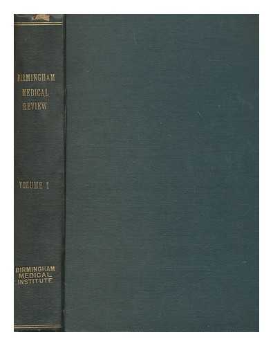 BIRMINGHAM MEDICAL INSTITUTE - The Birmingham Medical Review, incorporating the Midland Medical Journal. The journal of the Birmingham Medical Institute ... New series - volume 1 1926