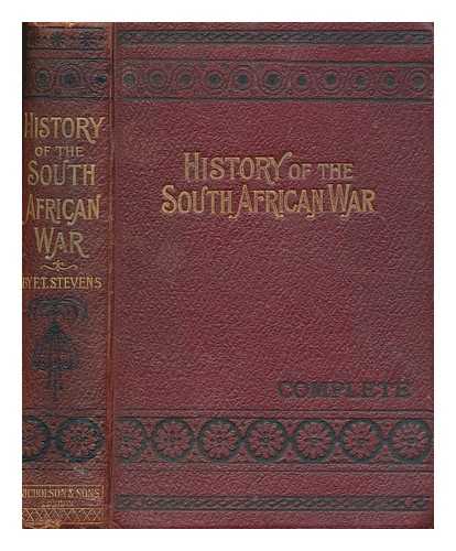 STEVENS, F. T - Complete history of the South African War, in 1899-1900