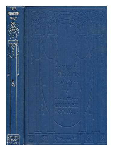 QUILLER-COUCH, SIR A.T - The pilgrims' way : a little scrip of good counsel for travellers / chosen by Sir A.T. Quiller-Couch