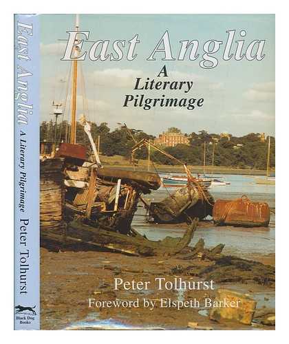 TOLHURST, PETER - East Anglia : a literary pilgrimage / Peter Tolhurst ; foreword by Elspeth Barker