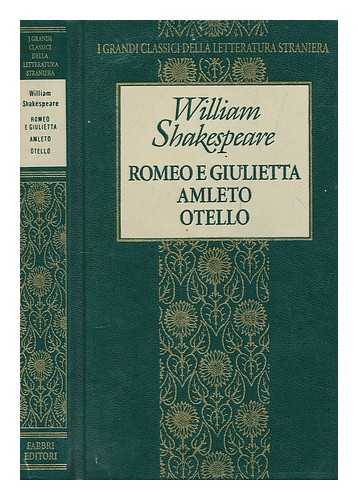 SHAKESPEARE, WILLIAM - Romeo e Giulietta - Amleto - Otello