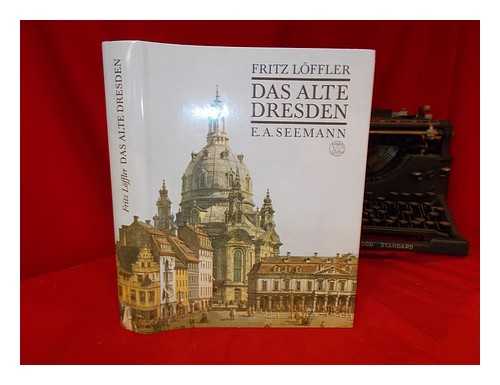 LFFLER, FRITZ - Das alte Dresden : Geschichte seiner Bauten / Fritz Lffler