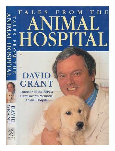 GRANT, DAVID - Tales from the animal hospital / David Grant