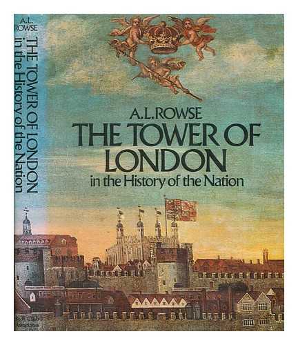 ROWSE, A. L. (1903-1997) - The Tower of London in the history of the nation / [by] A. L. Rowse