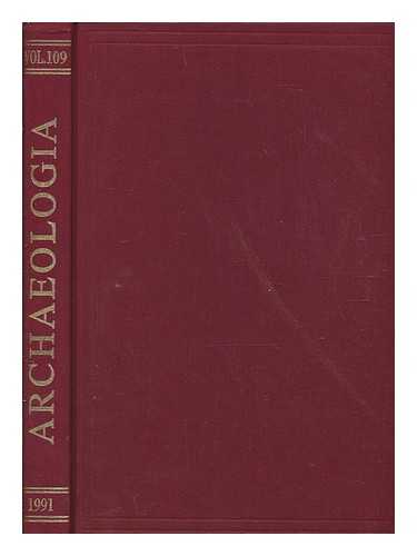 SOCIETY OF ANTIQUARIES OF LONDON - Archaeologia: or, Miscellaneous tracts, relating to antiquity - vol. 109