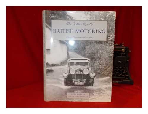 BACON, ROY H - The golden age of British motoring : classic cars from 1900 to 1940