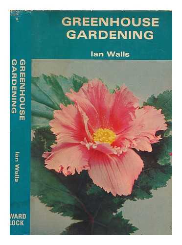 WALLS, IAN G. (IAN GASCOIGNE) - Greenhouse gardening