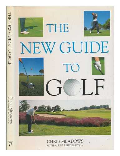 MEADOWS, CHRIS - The new guide to golf / Chris Meadows with Allen F. Richardson