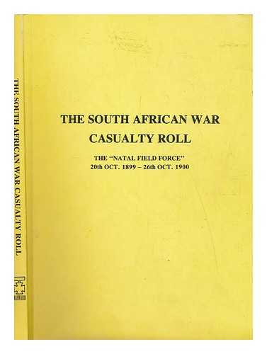 HAYWARD - The South African War casualty roll : the Natal Field Force, 20th Oct. 1899-26th Oct. 1900
