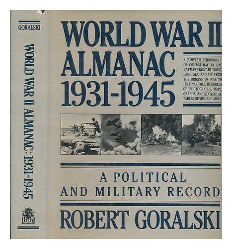 GORALSKI, ROBERT - World War II almanac, 1931-1945 : a political and military record / Robert Goralsky