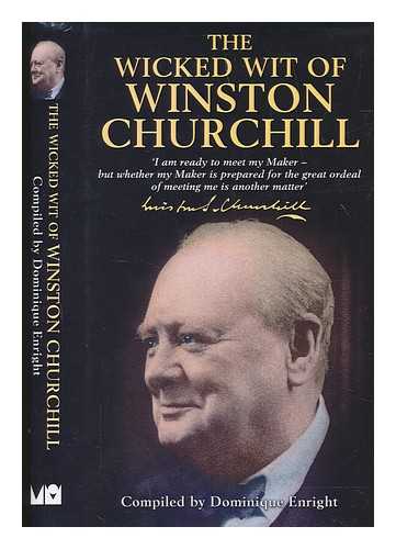 CHURCHILL, WINSTON (1874-1965) - The wicked wit of Winston Churchill / compiled, edited and introduced by Dominique Enright