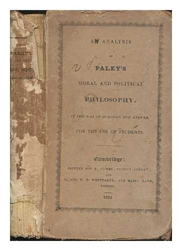 PALEY, WILLIAM (1743-1805) - An analysis of Paley's moral and political philosophy, in the way of question and answer, for the use of students