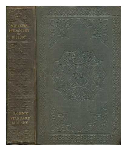 SCHLEGEL, FRIEDRICH VON (1772-1829) - The philosophy of history : in a course of lectures / delivered at Vienna by Frederick von Schlegel ; translated from the German, with a memoir of the author, by James Burton Robertson