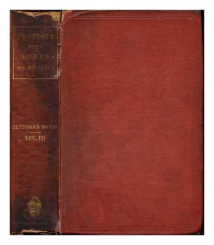 ROGERS, JAMES EDWIN THOROLD (1823-1890). GREAT BRITAIN. PARLIAMENT. HOUSE OF LORDS - A complete collection of the protests of the Lords : with historical introductions / edited from the journals of the Lords by James E. Thorold Rogers: vol. III: 1826-1874