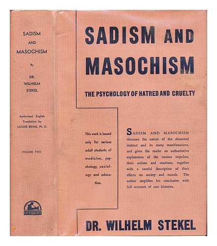 STEKEL, WILHELM (1868-1940) - Sadism and masochism : the psychology of hatred and cruelty / Wilhelm Stekel ; authorized English version by Louise Brink: volume two
