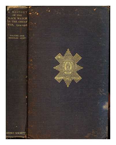 WAUCHOPE, ARTHUR GRENFELL (1874-). GREAT BRITAIN. ARMY. INFANTRY. REGIMENTS. BLACK WATCH (ROYAL HIGHLANDERS) - A history of the Black Watch <Royal Highlanders> in the Great War, 1914-1918 / edited by Major-General A.G. Wauchope: volume I: am freiceadan dubh