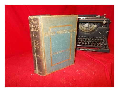 LANDOR, ARNOLD HENRY SAVAGE (1865-1924) - Across widest Africa : an account of the country and people of eastern, central and western Africa as seen during a twelve months' journey from Djibuti to Cape Verde