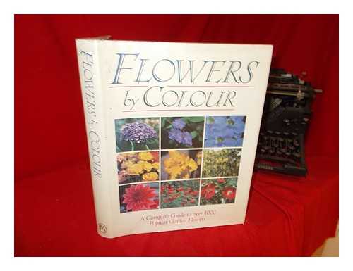 MOODY, MARY. BECKETT, KENNETH ALBERT (1929-). CLAUSEN, RUTH ROGERS (1938-) - Flowers by colour : a complete guide to over 1000 popular garden flowers / general editor Mary Moody ; horticultural consultants Kenneth A. Beckett, Ruth Rogers Clausen