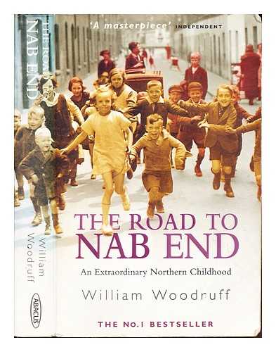 WOODRUFF, WILLIAM (1916-) - The road to Nab End : an extraordinary northern childhood / William Woodruff