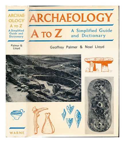 PALMER, GEOFFREY. LLOYD, NOEL - Archaeology A-Z : a simplified guide and dictionary