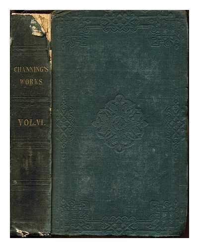 CHANNING, WILLIAM ELLERY (1780-1842) - The works of William E. Channing: vol. VI