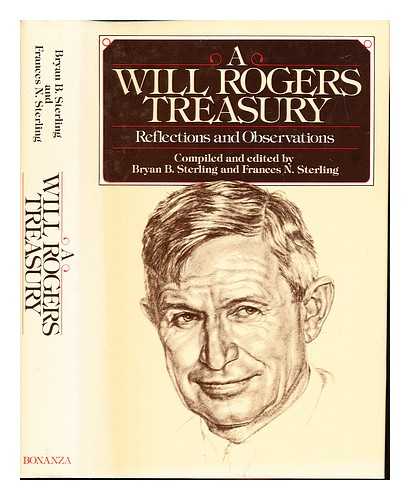 ROGERS, WILL (1879-1935). STERLING, BRYAN B. STERLING, FRANCES N - A Will Rogers treasury : reflections and observations / compiled and edited by Bryan B. Sterling and Frances N. Sterling