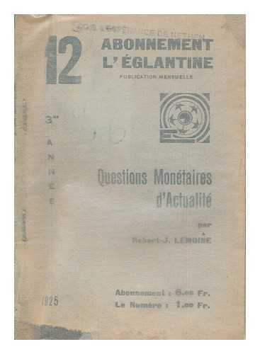 Lemoine, Robert. J - Abonnement l'Eglantine: Questions monetaires d'actualite - No. 12