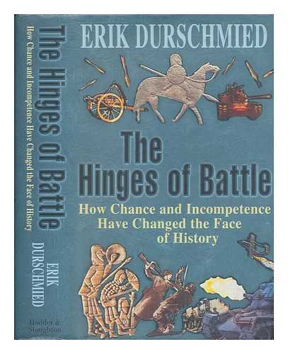 DURSCHMIED, ERIK - The hinges of battle : how change and incompetence have changed the face of history / Erik Durschmied