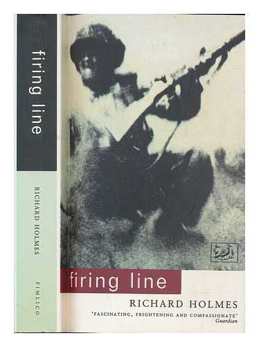 HOLMES, RICHARD (1946-2011) - Firing line / Richard Holmes