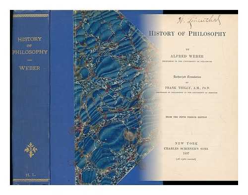 WEBER, ALFRED (1835-1914) - History of Philosophy, by Alfred Weber ... Authorized Translation by Frank Thilly ... from the 5th French Ed.