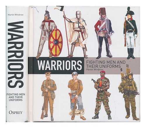 WINDROW, MARTIN - Warriors : fighting men and their uniforms / Martin Windrow