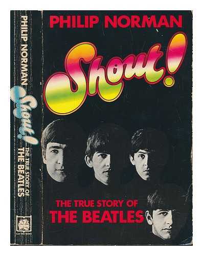 NORMAN, PHILIP - Shout! : the true story of the Beatles / Philip Norman