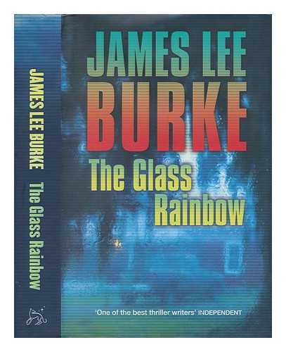 BURKE, JAMES LEE - The glass rainbow