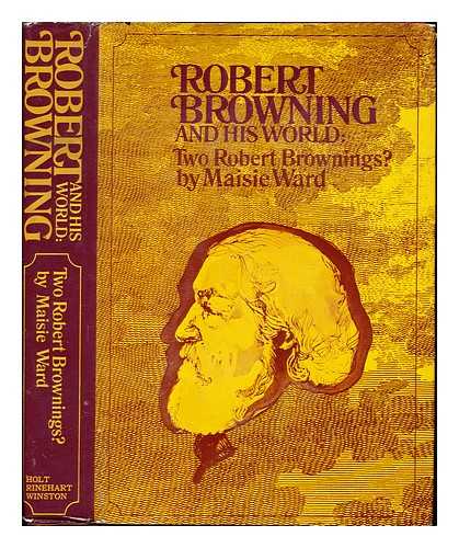 WARD, MAISIE (1889-1975) - Robert Browning and his world: Two Robert Brownings? (1861-1889)