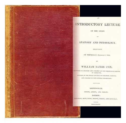 COX, WILLIAM SANDS (1802-1875) - An introductory lecture on the study of anatomy and physiology delivered on Thursday, October 3, 1833