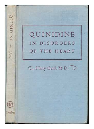 GOLD, HARRY - Quinidine in disorders of the heart / Harry Gold