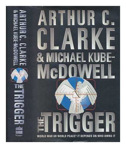 CLARKE, ARTHUR C. (ARTHUR CHARLES) (1917-2008) - The trigger / Arthur C. Clarke and Michael Kube-McDowell