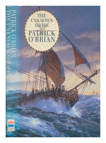 O'BRIAN, PATRICK (1914-2000) - The unknown shore / Patrick O'Brian