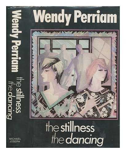 PERRIAM, WENDY - The stillness the dancing