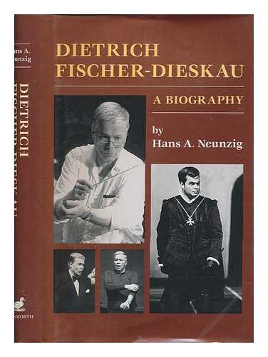 NEUNZIG, HANS A. (HANS ADOLF) - Dietrich Fischer-Dieskau : a biography