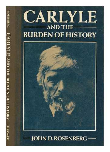 ROSENBERG, JOHN D - Carlyle and the burden of history / John D. Rosenberg